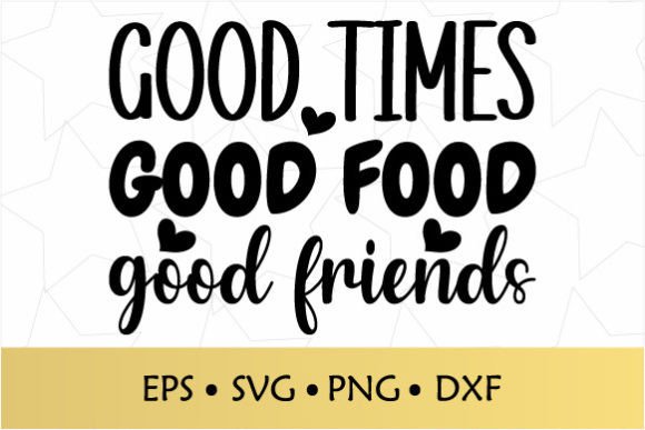 Review: Good Times Good Food Good Friends SVG