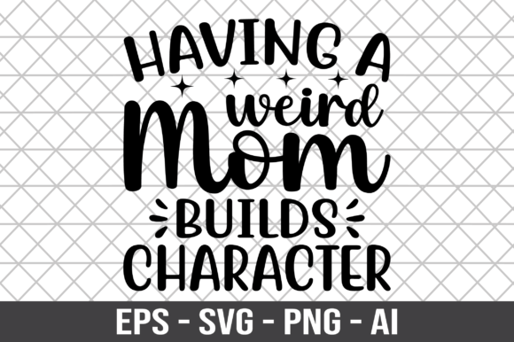 Review: Having a Weird Mom Builds Character SVG