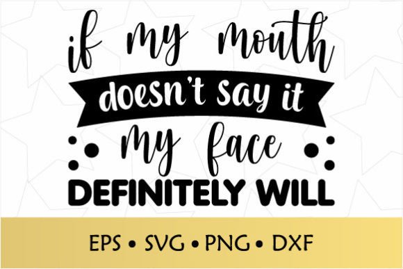 Review: If My Mouth Doesn t Say It My Face Svg