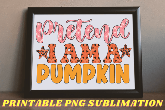 Reviewing Pretend I Am a Pumpkin Png Sublimation