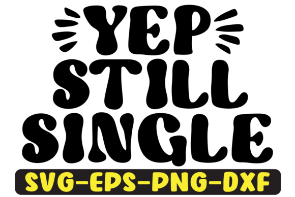 Reviewing Yep Still Single Quote Retro Svg Design